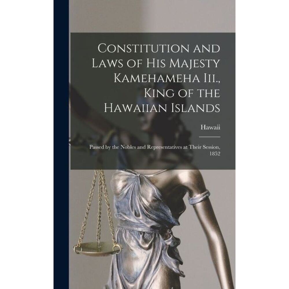 Constitution and Laws of His Majesty Kamehameha Iii., King of the Hawaiian Islan